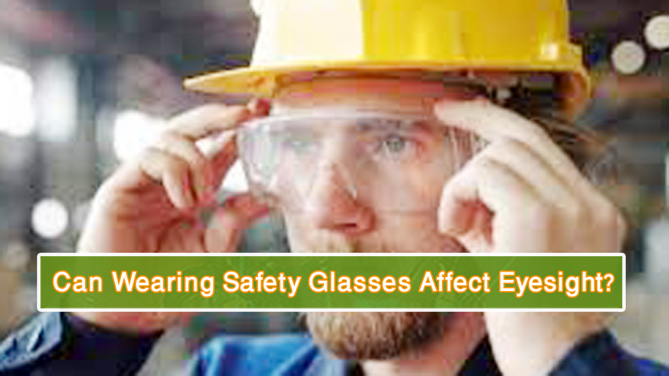 Can Wearing Safety Glasses Affect Eyesight